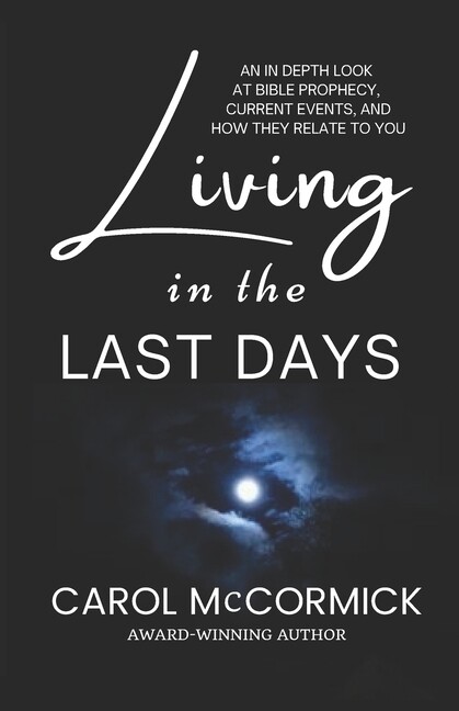 Living In The Last Days: An In Depth Look At Bible Prophecy, Current Events...