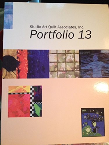 STUDIO ART QUILT ASSOCIATES, INC. PORTFOLIO 13 By Cheryl Dineen Ferrin EXCELLENT