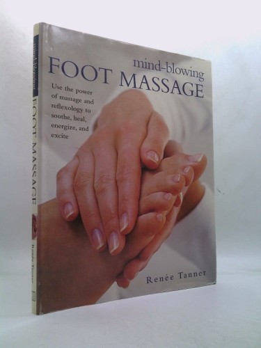 Mind-Blowing Foot Massage by Renee Tanner