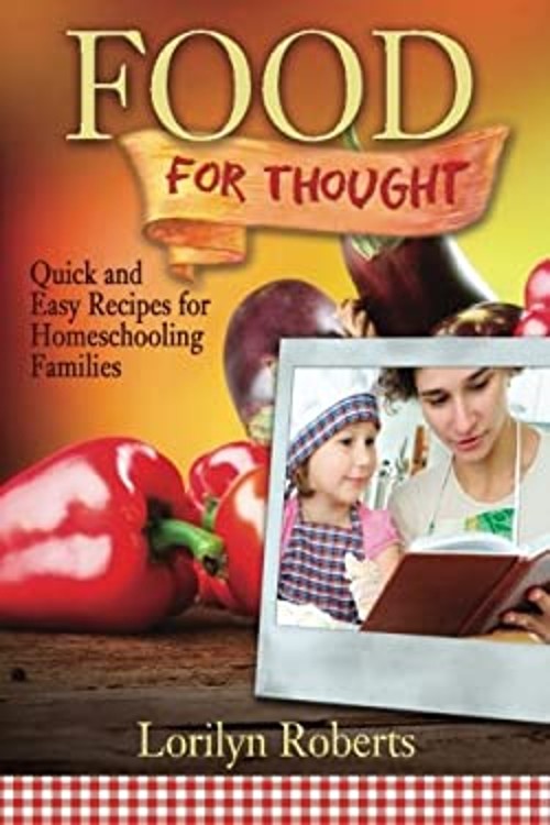 Food for Thought : Quick and Easy Recipes for Homeschooling Famil