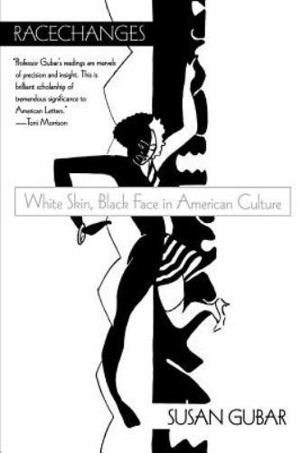 Racechanges : White Skin, Black Face in American Culture, Paperback by Gubar,…