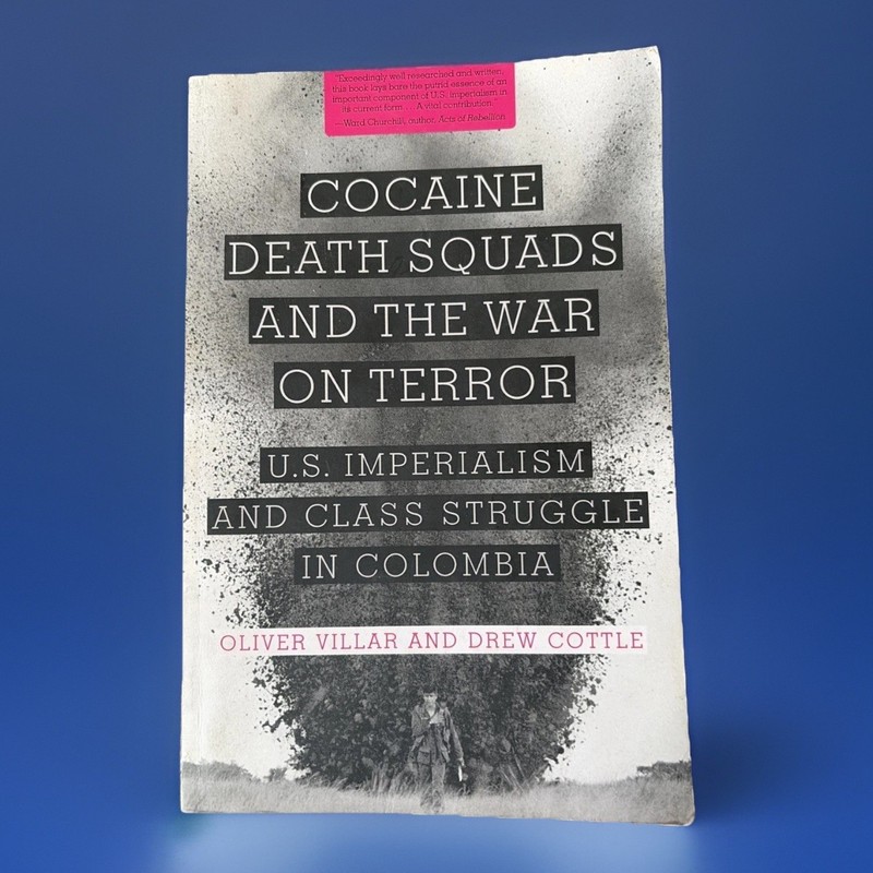 Cocaine, Death Squads, and the War on Terror : U. S. Imperialism In Columbia HTF
