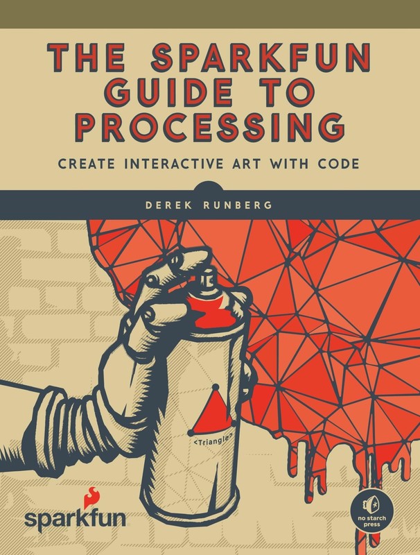 The SparkFun Guide to Processing: Create Interactive Art with Code, Runberg, Der