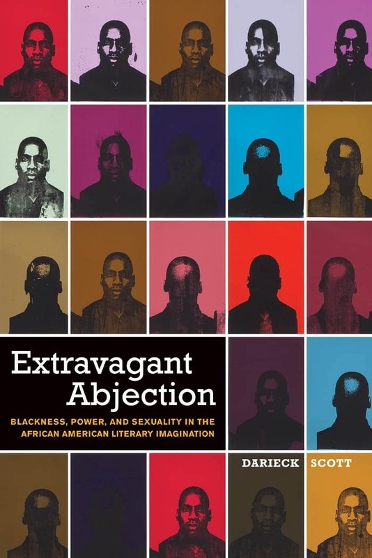 Extravagant Abjection: Blackness, Power, and Sexuality in the African Americ…