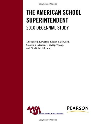 THE AMERICAN SCHOOL SUPERINTENDENT: 2010 DECENNIAL STUDY By Theodore J. Kowalski
