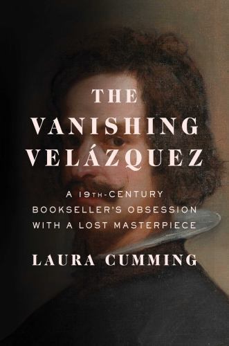 The Vanishing Vel?zquez: A 19th Century Bookseller’s Obsession with a Lost…