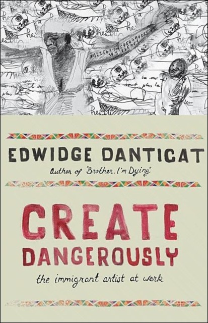 CREATE DANGEROUSLY 8211 THE IMMIGRAN by Edwidge Danticat Hardback Self Help