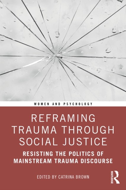 REFRAMING TRAUMA THROUGH SOCIAL JUSTICE by BROWN, CATRINA Paperback Self Help