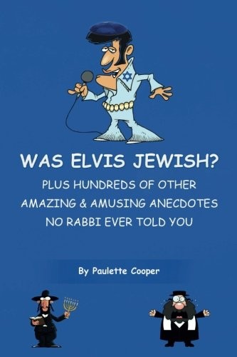 WAS ELVIS JEWISH: PLUS HUNDREDS OF AMAZING & AMUSING By Paulette Cooper