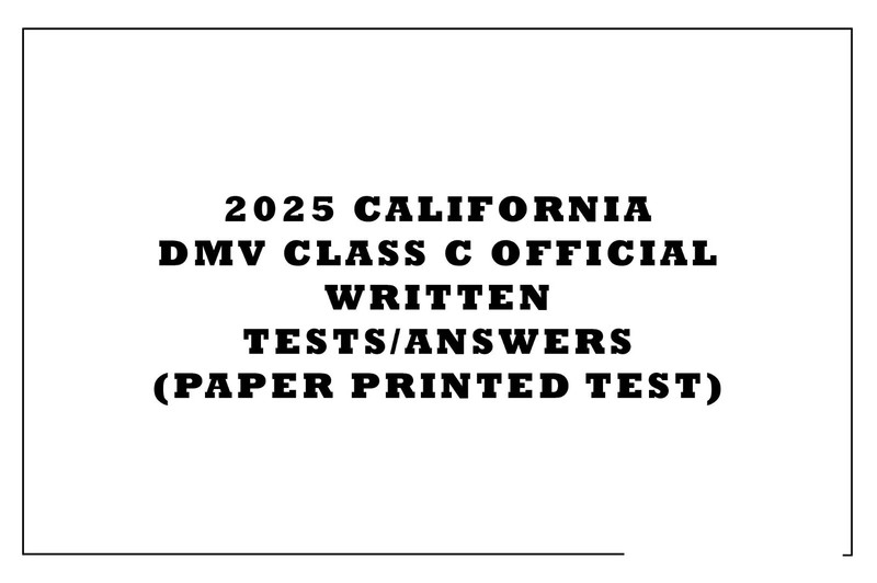 2025 CALIFORNIA DMV CLASS C OFFICIAL WRITTEN TESTS/ANSWERS (PAPER PRINTED TEST)