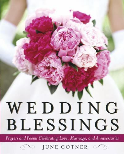 Wedding Blessings : Prayers and Poems Celebrating Love, Marriage, and Anniversar
