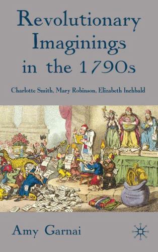 Revolutionary Imaginings in the 1790s : Charlotte Smith, Mary Robinson, Eliza…
