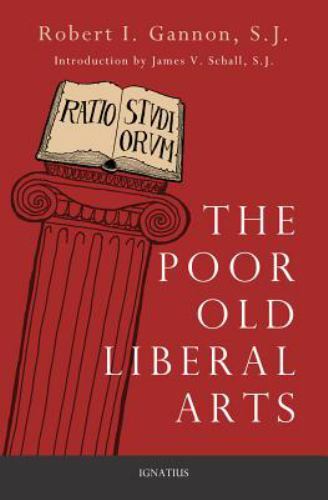 The Poor Old Liberal Arts by Gannon, Robert; Schall S. J., James V.