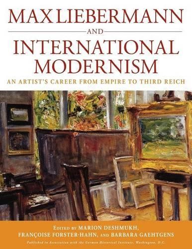 Françoise Forster-Hahn Max Liebermann and International Modernism (Paperback)