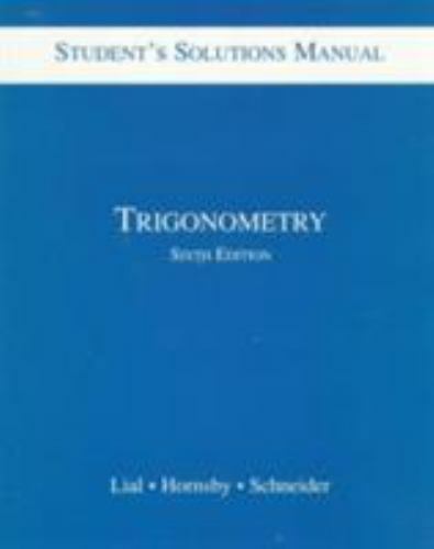 Trigonometry: Student’s Solutions Manual, Lial, Margaret L.,Hornsby, E. John,Sch