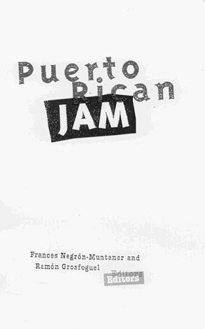 PUERTO RICAN JAM: RETHINKING COLONIALISM AND NATIONALISM By Frances VG