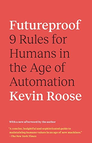 FUTUREPROOF: 9 RULES FOR HUMANS IN THE AGE OF AUTOMATION By Kevin Roose **Mint**