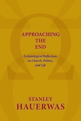 Approaching the End: Eschatological Ref- 0802869599, paperback, Stanley Hauerwas