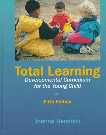 TOTAL LEARNING: DEVELOPMENTAL CURRICULUM FOR THE YOUNG By Joanne Hendrick
