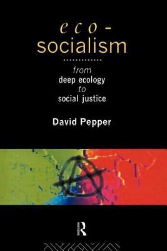 Eco-Socialism: From Deep Ecology to Social Justice by Pepper, David