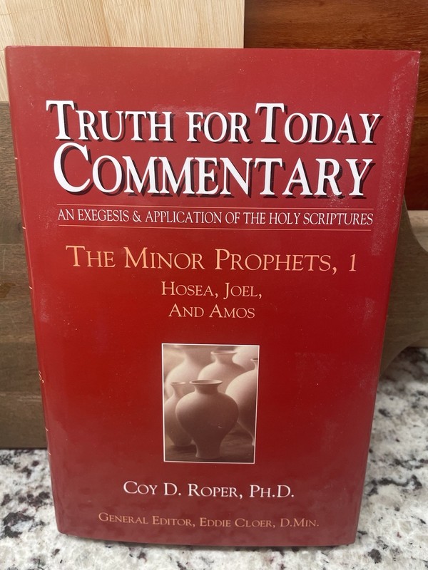 The Minor Prophets, 1 Hosea, Joel Amos Truth for Today Commentary Coy D. Roper