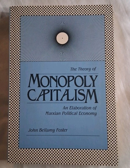 Theory of Monopoly Capitalism John Bellamy Foster 1986 Paperback 1st Printing