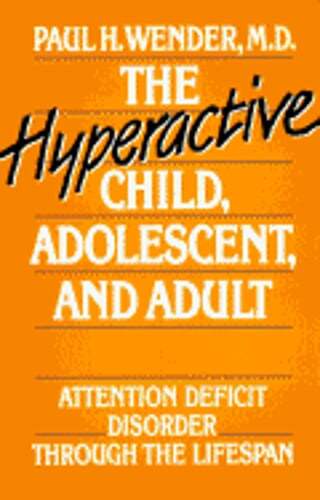 The Hyperactive Child, Adolescent, and Adult: Attention Deficit Disorder Through