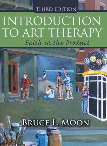 Introduction to Art Therapy: Faith in the Product by Bruce L. Moon