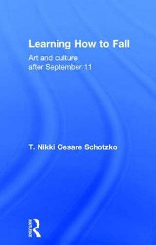 Learning How to Fall: Art and Culture after September 11 by Cesare Schotzko: New