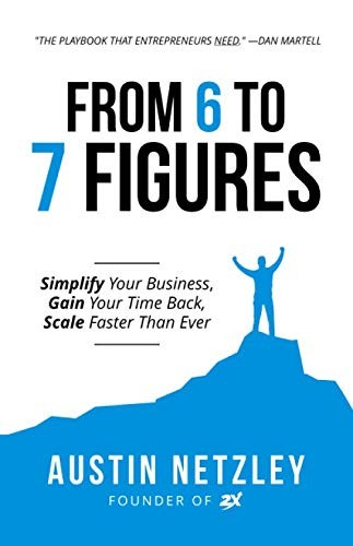 From 6 to 7 Figures by Austin Netzley