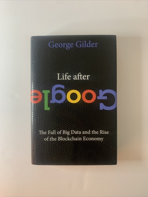 Life After Google By George Gilder. Hardcover, 2018.