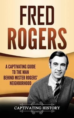 Captivating History Fred Rogers (Hardback)