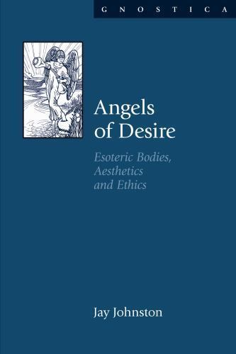 Angels of Desire : Esoteric Bodies, Aesthetics and Ethics, Hardcover by Johns…
