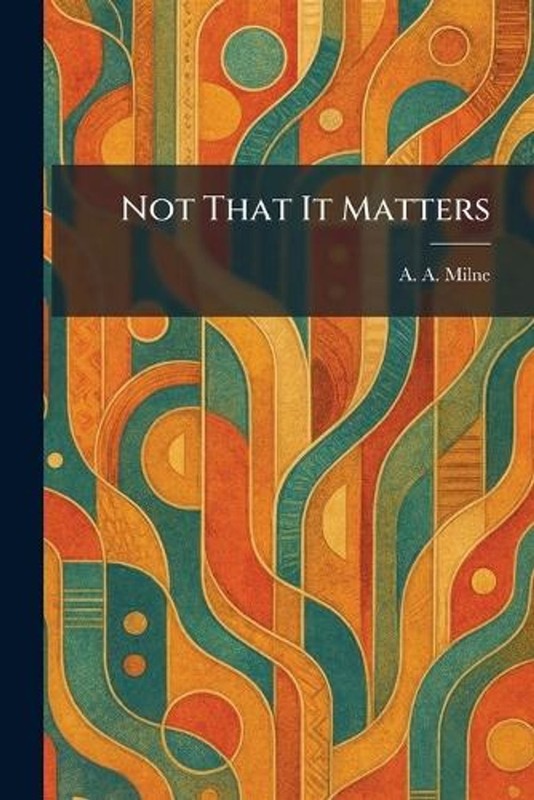 Not That It Matters by A.A. Milne Paperback Book