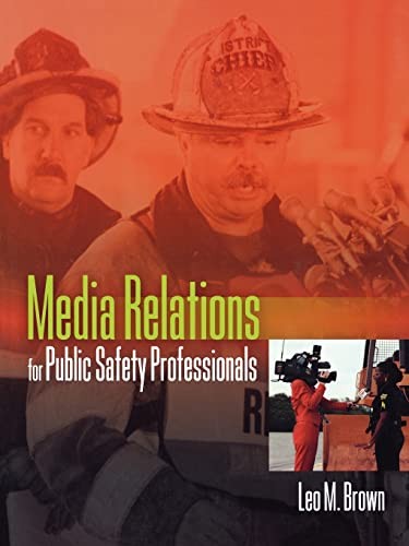 MEDIA RELATIONS FOR PUBLIC SAFETY PROFESSIONALS BY Leo Brown PAPERBACK