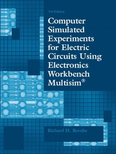 COMPUTER SIMULATED EXPERIMENTS FOR ELECTRIC CIRCUITS USING By Richard H. Berube