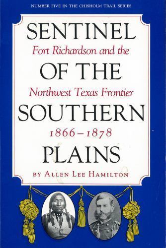 Sentinel of the Southern Plains: Fort Richardson and the Northwest Texas…
