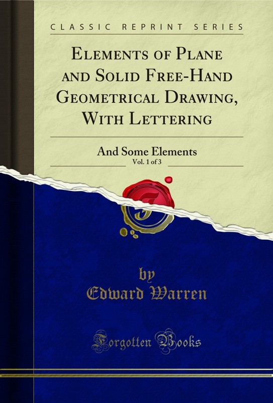 Elements of Plane and Solid Free-Hand Geometrical Drawing, With Lettering, Vol