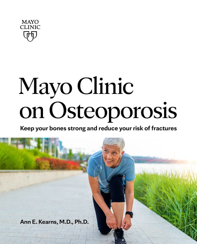 Mayo Clinic on Osteoporosis: Keep your bones strong and reduce your risk of …