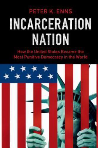 Incarceration Nation: How the United States Became the Most Punitive Democracy i