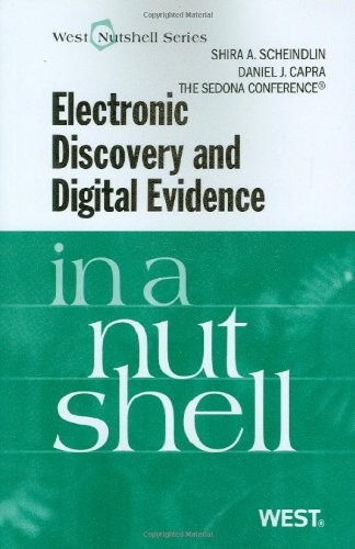ELECTRONIC DISCOVERY AND DIGITAL EVIDENCE IN A NUTSHELL By Shira Scheindlin VG