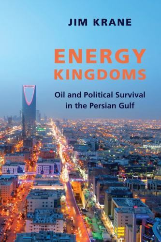 Energy Kingdoms: Oil and Political Survival in the Persian Gulf (Center on Globa