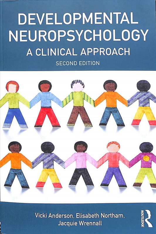 Developmental Neuropsychology: A Clinical Approach 2nd Edition by Vicki Anderson