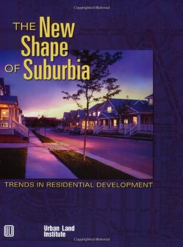 The New Shape of Suburbia: Trends in Residential Development