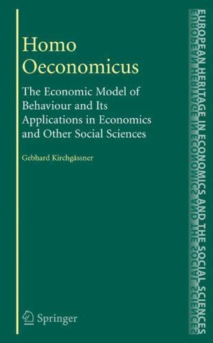 Homo Oeconomicus : The Economic Model of Behaviour and Its Applications in Ec…