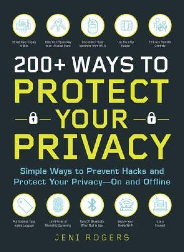 200 Ways to Protect Your Privacy: Simple Ways to Prevent Hacks and Prote - GOOD