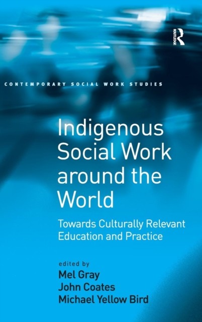 INDIGENOUS SOCIAL WORK AROUND THE WORLD by COATES, JOHN Hardback Self Help