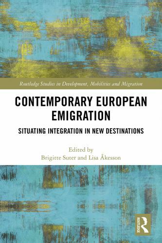 Contemporary European Emigration : Situating Integration in New Destinations,…