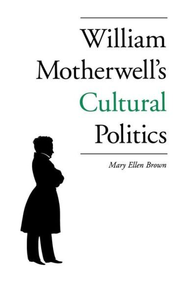 William Motherwell’s Cultural Politics: 1797-1835