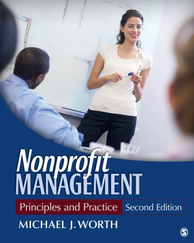 Nonprofit Management: Principles and Practice, Worth, Michael J., 9781412994453